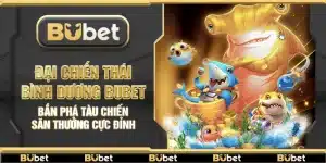 Đại Chiến Thái Bình Dương Bubet – Bắn phá tàu chiến săn thưởng cực đỉnh