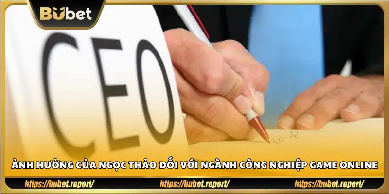 Tác động của Ngọc Thảo đến sự phát triển của ngành game online