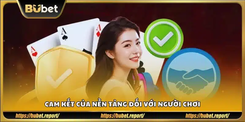 Lời cam kết bảo vệ người dùng từ Bubet