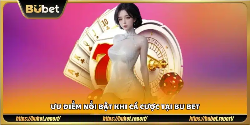Những điểm mạnh vượt trội của Bu Bet trong cá cược