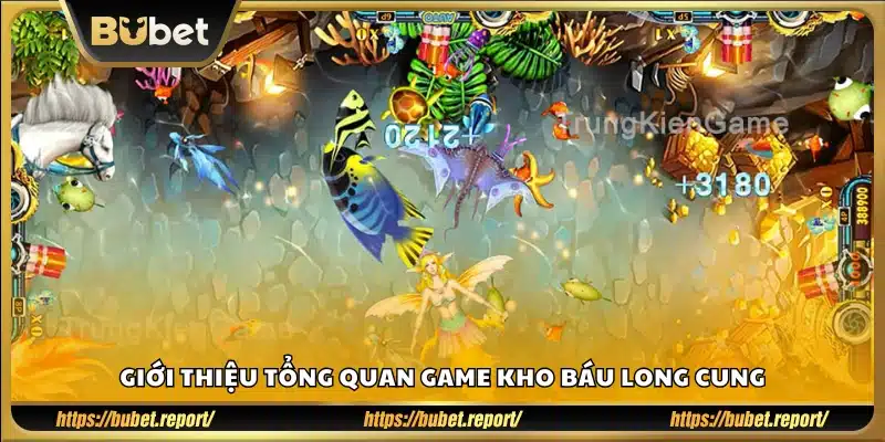 Tổng quan về trò chơi Kho Báu Long Cung tại Bubet
