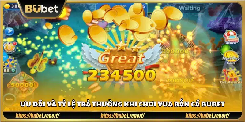 Các ưu đãi nổi bật và phần thưởng khi bắn cá Bubet